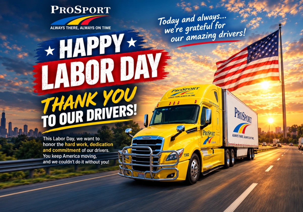 Happy Labor Day: Honoring the Drivers Who Keep America Moving - ProSport Express Chicago Trucking Company